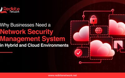 Why Businesses Need a Network Security Management System in Hybrid and Cloud Environments